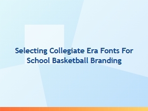Selecting Collegiate Era Fonts for School Basketball
