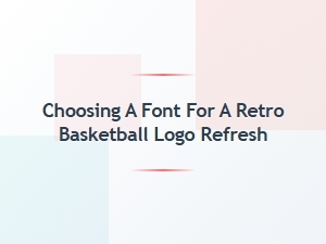 Tips for Choosing a Retro Font for Your Basketball Logo