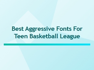 Best Fonts for an Aggressive Teen Basketball League